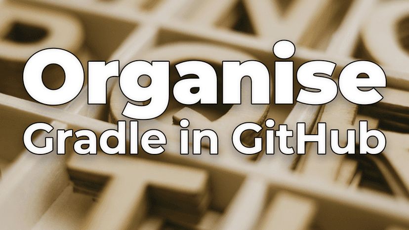 3 Ways To Effectively Manage Gradle Projects in GitHub